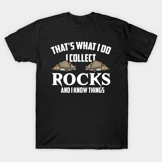 That's What I Do I Collect Rocks And I Know Things Funny T-Shirt by Rene	Malitzki1a